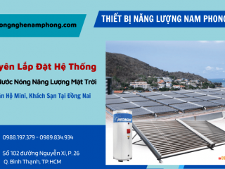 Chuyên Lắp Đặt Hệ Thống Máy Nước Nóng Năng Lượng Mặt Trời Cho Căn Hộ Mini, Khách Sạn Tại Đồng Nai
