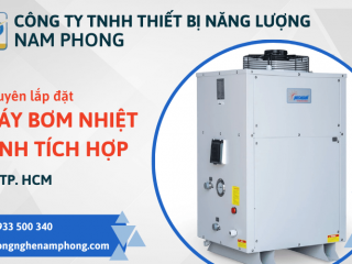 Công ty Nam Phong chuyên lắp đặt máy bơm nhiệt nước nóng bình tích hợp tại TP. HCM