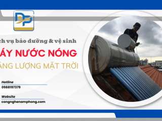Dịch vụ bảo dưỡng, vệ sinh máy nước nóng năng lượng mặt trời tại nhà