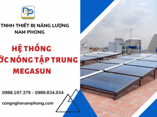 Hệ thống nước nóng tập trung Megasun - Tiết kiệm năng lượng hiệu quả